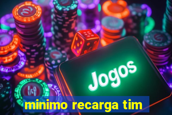 minimo recarga tim